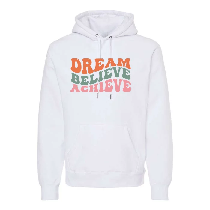 Dream Believe Achieve Positive Quote Premium Hoodie