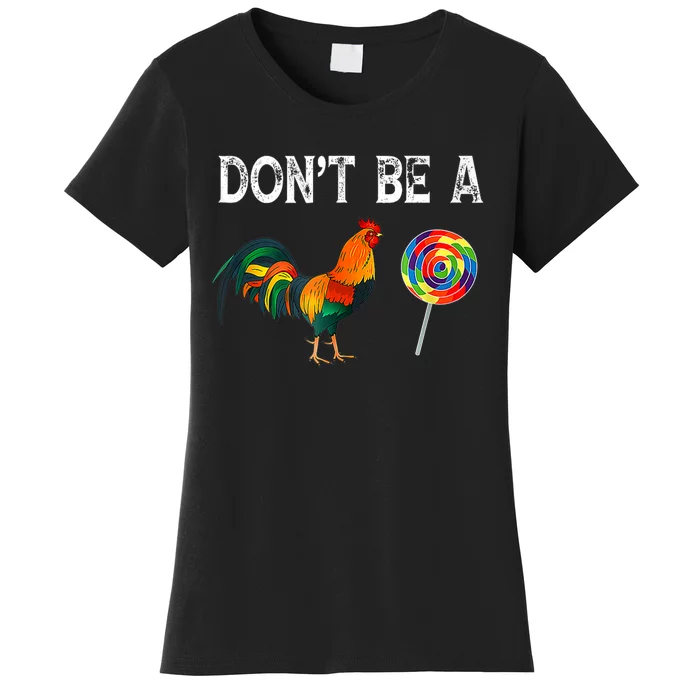 Dont Be A Sucker Funny Cock Chicken Fathers Day Gift Women's T-Shirt