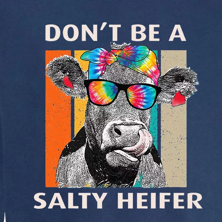 Don't Be A Salty Heifer Cow Whisperer Cow Farming Farm Garment-Dyed Sweatshirt