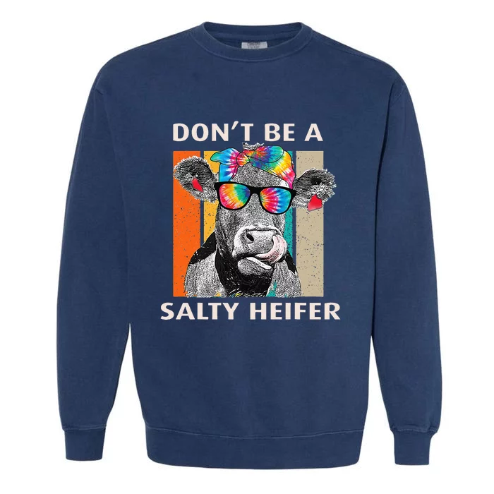 Don't Be A Salty Heifer Cow Whisperer Cow Farming Farm Garment-Dyed Sweatshirt