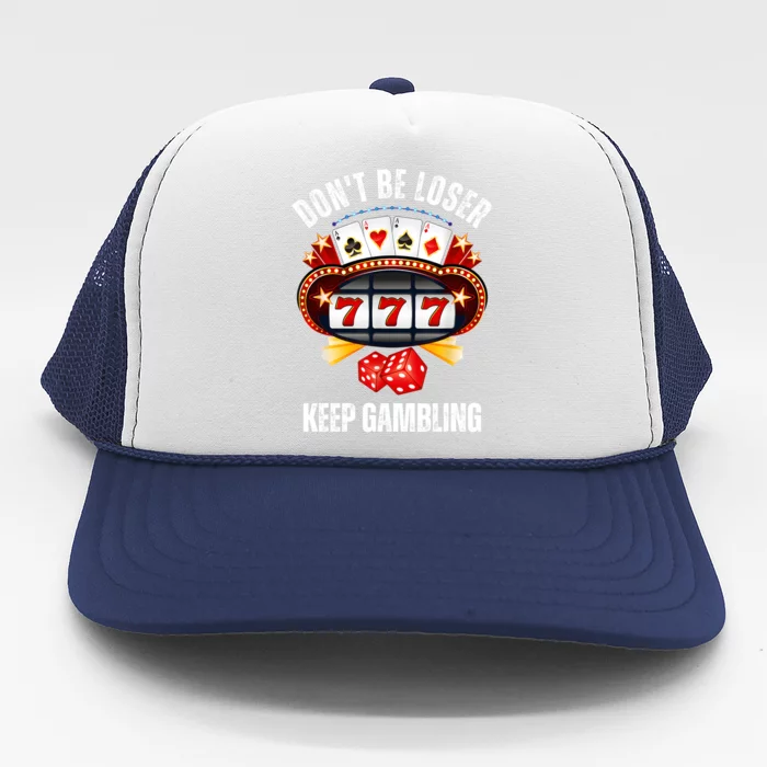 DonT Be A Loser Keep Gambling Trucker Hat