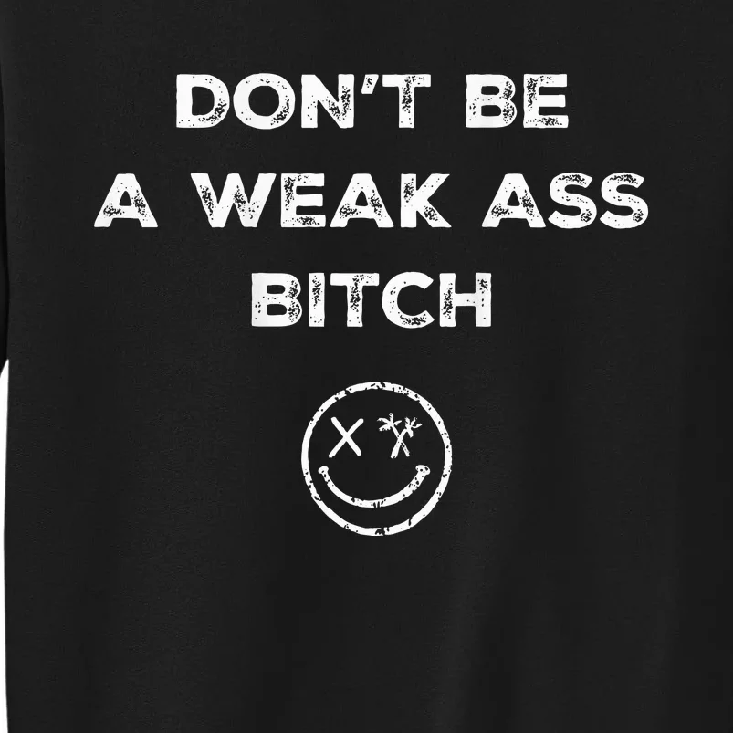 Don’T Be A Weak Ass Bitch Funny Face Icon Meme Sweatshirt