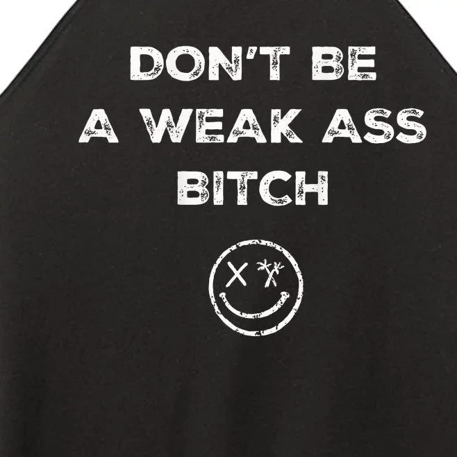 Don’T Be A Weak Ass Bitch Funny Face Icon Meme Women’s Perfect Tri Rocker Tank