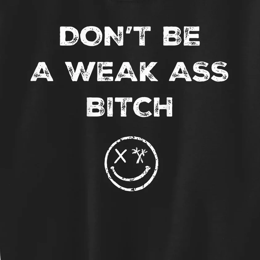 Don’T Be A Weak Ass Bitch Funny Face Icon Meme Kids Sweatshirt