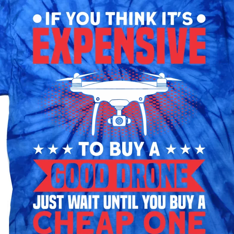 Drone Buy A Good Drone Drone Pilot Gift Tie-Dye T-Shirt