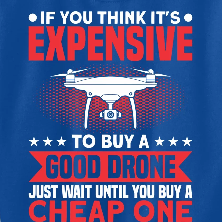 Drone Buy A Good Drone Drone Pilot Gift Kids Sweatshirt