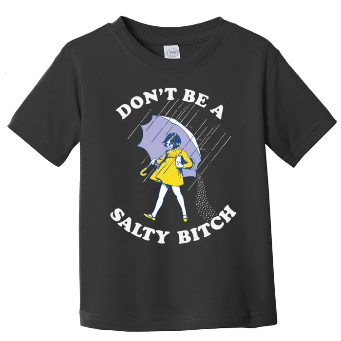 Don't Be A Salty Bitch Trending Tee Toddler T-Shirt