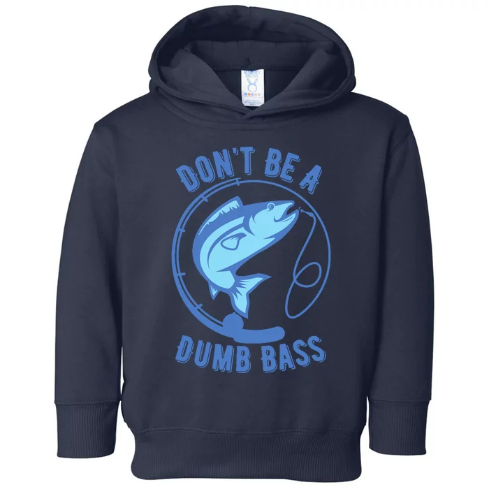 DonT Be A Dumb Bass Fishing Googan Fisherman Loves To Fish Toddler Hoodie