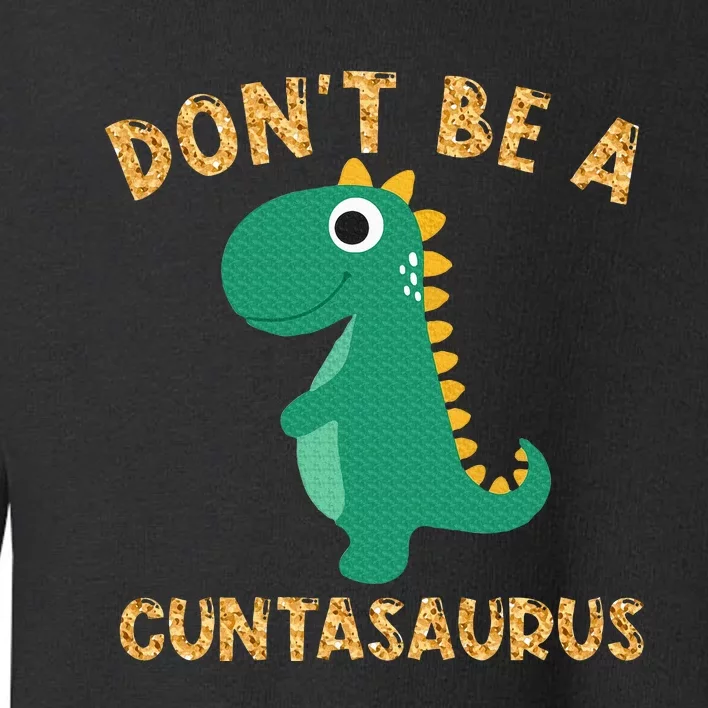 Don't Be A Cuntasaurus Dinosaur Sarcastic Dinosaur Lover Toddler Sweatshirt