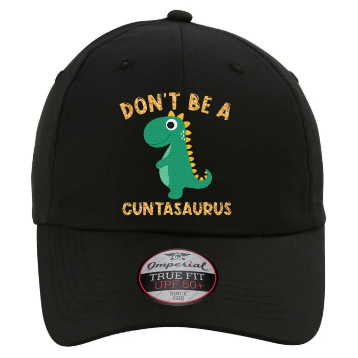 Don't Be A Cuntasaurus Dinosaur Sarcastic Dinosaur Lover The Original Performance Cap