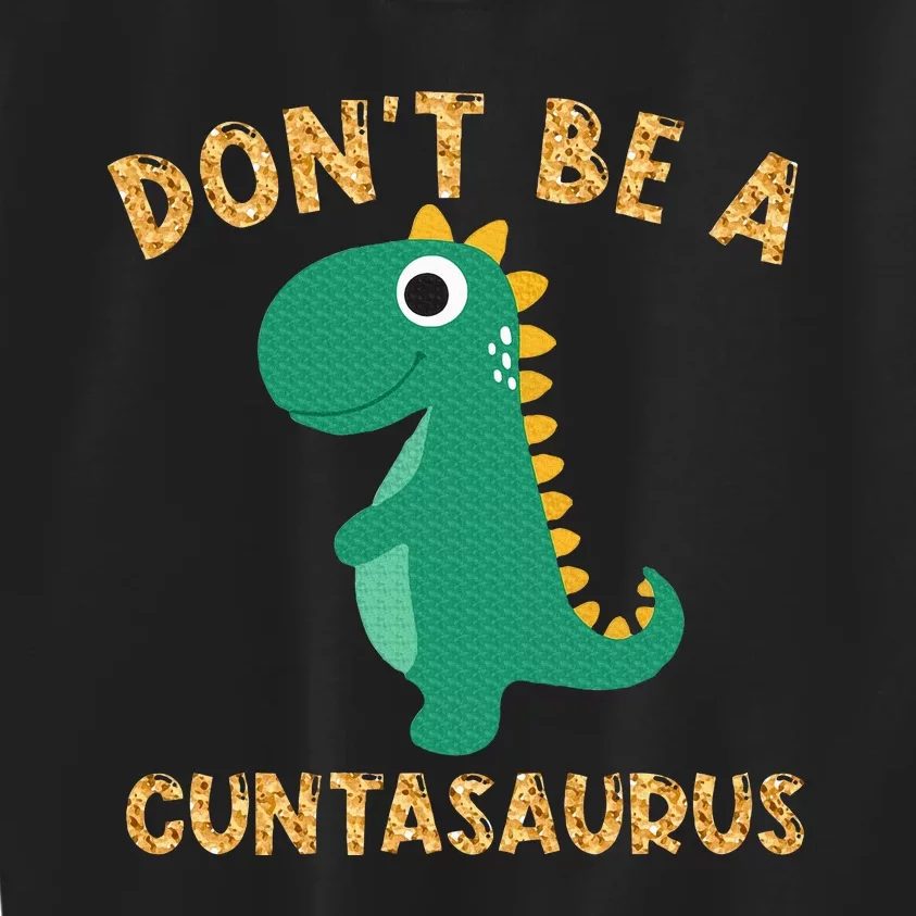 Don't Be A Cuntasaurus Dinosaur Sarcastic Dinosaur Lover Kids Sweatshirt