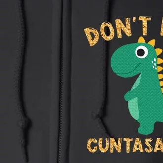 Don't Be A Cuntasaurus Dinosaur Sarcastic Dinosaur Lover Full Zip Hoodie