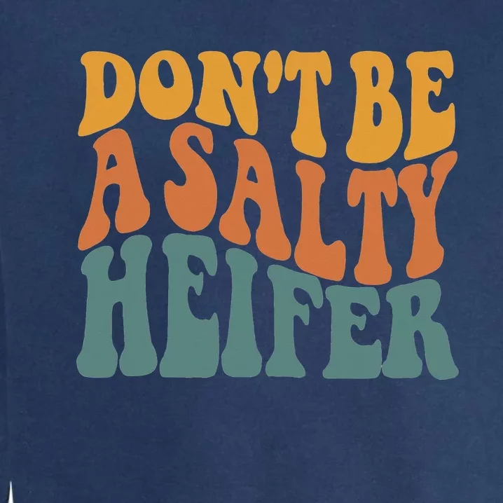 Don't Be A Salty Heifer Cow Whisperer Cow Farming Farm Garment-Dyed Sweatshirt