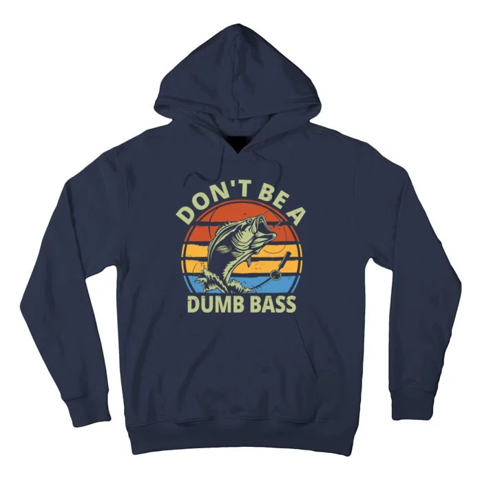 Dont Be A Dumb Bass Funny Fishing Tall Hoodie