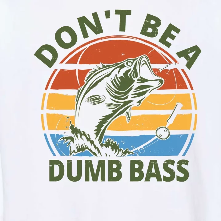 Dont Be A Dumb Bass Funny Fishing Garment-Dyed Sweatshirt