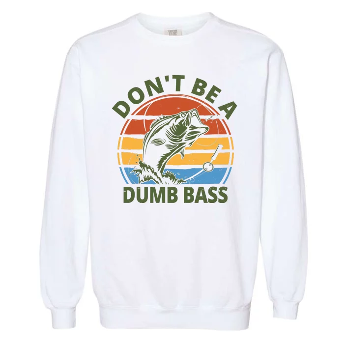 Dont Be A Dumb Bass Funny Fishing Garment-Dyed Sweatshirt