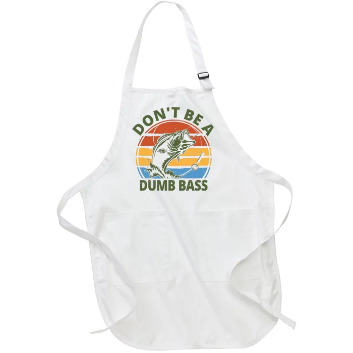 Dont Be A Dumb Bass Funny Fishing Full-Length Apron With Pocket