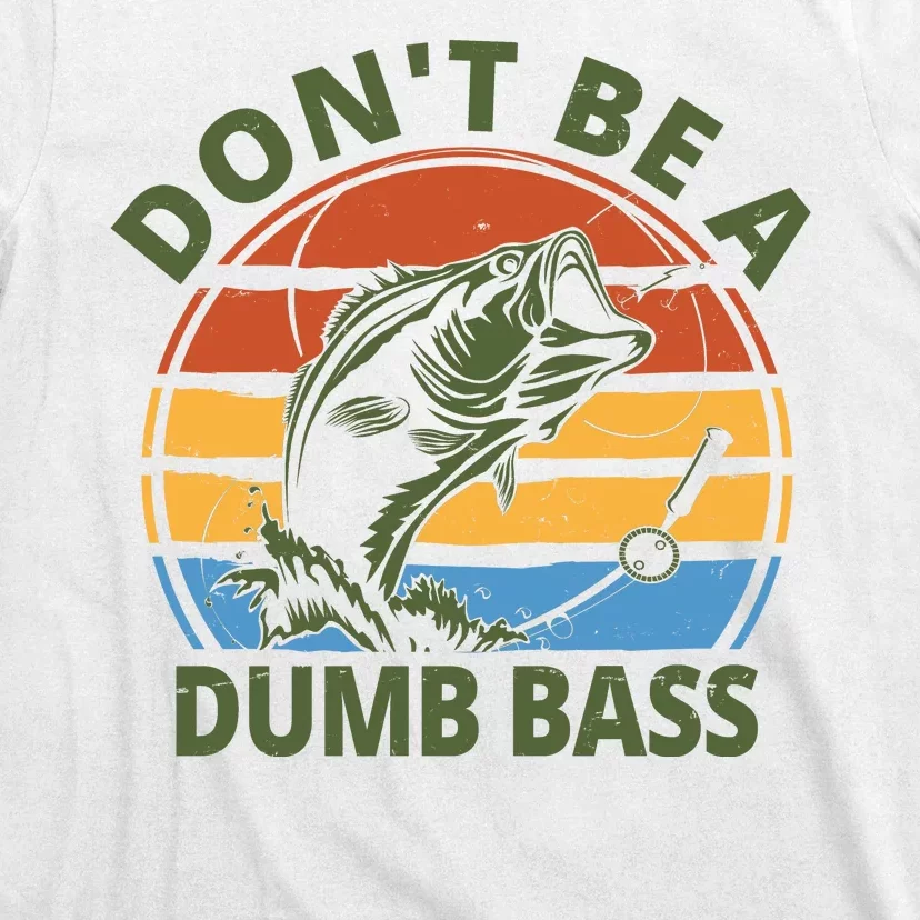 Dont Be A Dumb Bass Funny Fishing T-Shirt