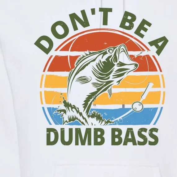 Dont Be A Dumb Bass Funny Fishing Premium Hoodie