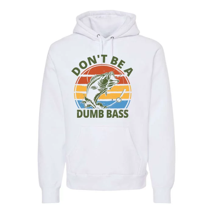 Dont Be A Dumb Bass Funny Fishing Premium Hoodie