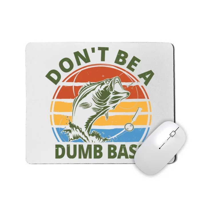 Dont Be A Dumb Bass Funny Fishing Mousepad