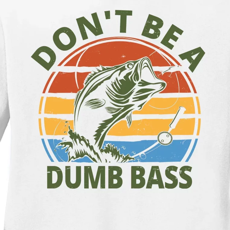 Dont Be A Dumb Bass Funny Fishing Ladies Long Sleeve Shirt