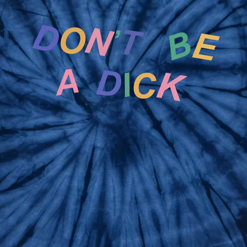 Don't Be A Dick Tie-Dye T-Shirt