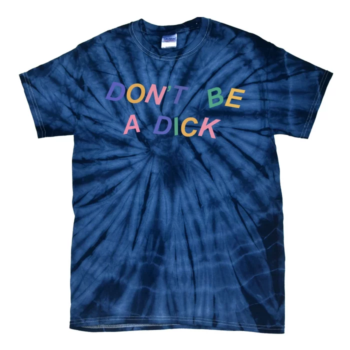 Don't Be A Dick Tie-Dye T-Shirt