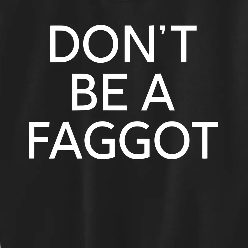 DonT Be A Faggot Kids Sweatshirt