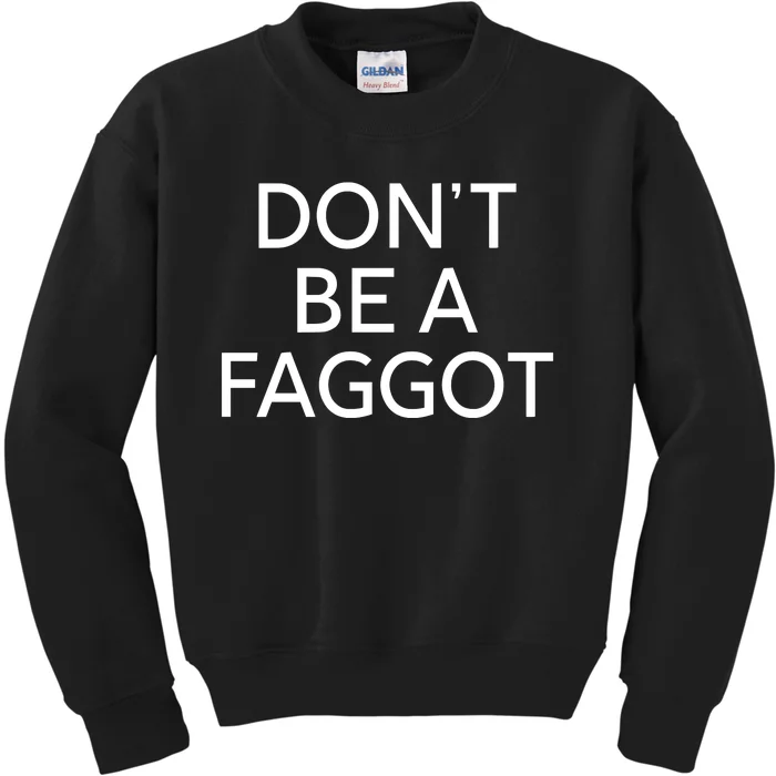 DonT Be A Faggot Kids Sweatshirt