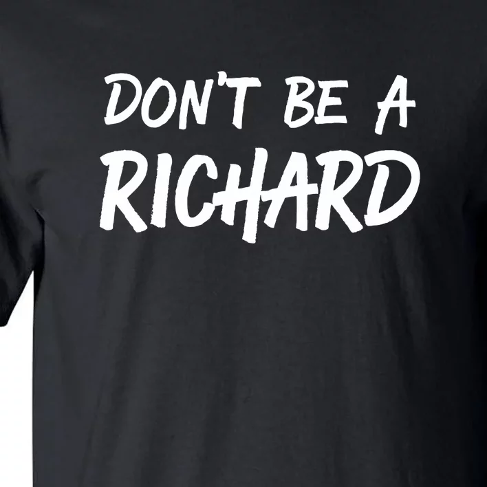 Dont Be A Richard Sarcastic Funny Tall T-Shirt