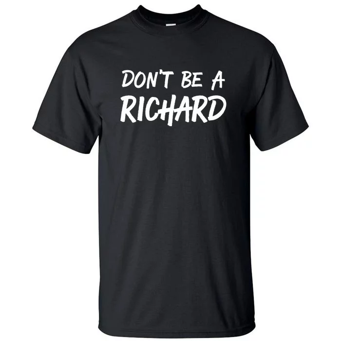 Dont Be A Richard Sarcastic Funny Tall T-Shirt