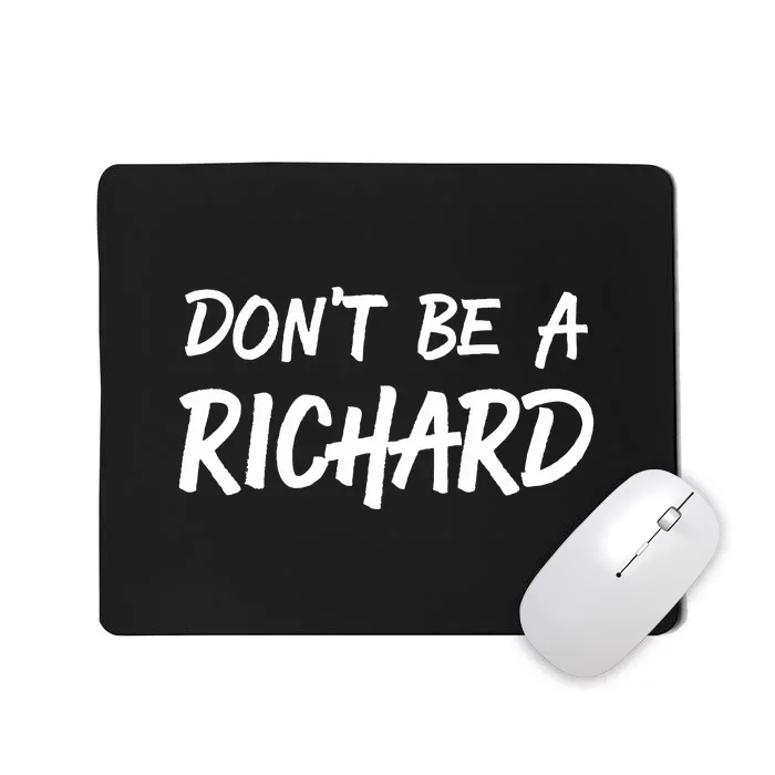 Dont Be A Richard Sarcastic Funny Mousepad