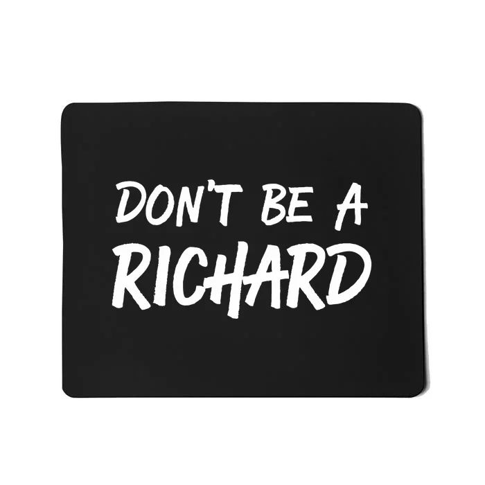 Dont Be A Richard Sarcastic Funny Mousepad