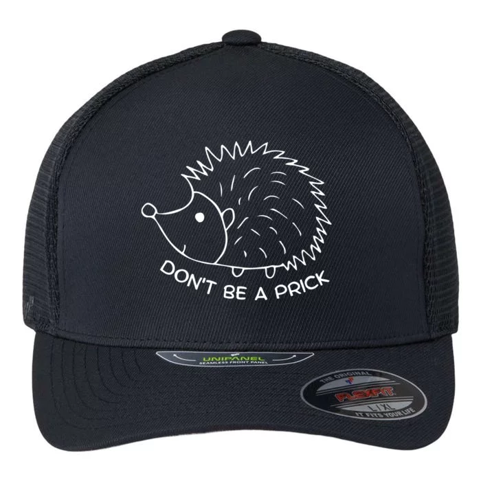 Don't Be A Prick Funny Hedgehog Cute Hedgehog Flexfit Unipanel Trucker Cap