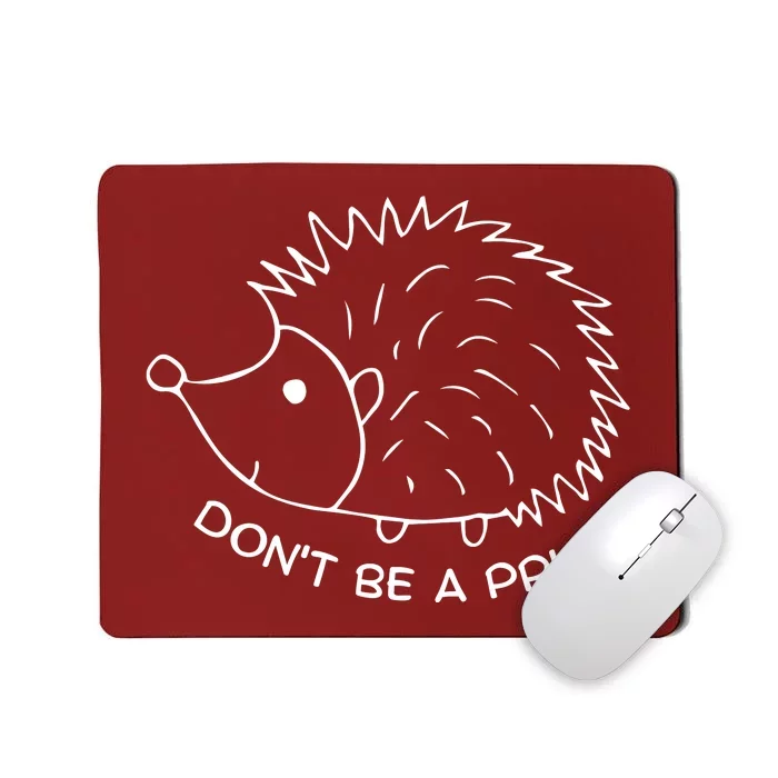 Don't Be A Prick Funny Hedgehog Cute Hedgehog Mousepad