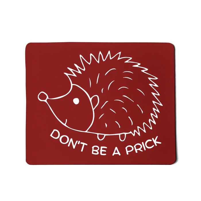 Don't Be A Prick Funny Hedgehog Cute Hedgehog Mousepad