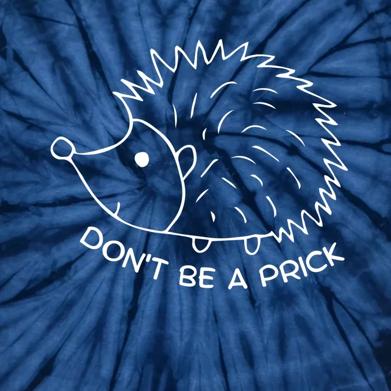 Don't Be A Prick Funny Hedgehog Cute Hedgehog Tie-Dye T-Shirt