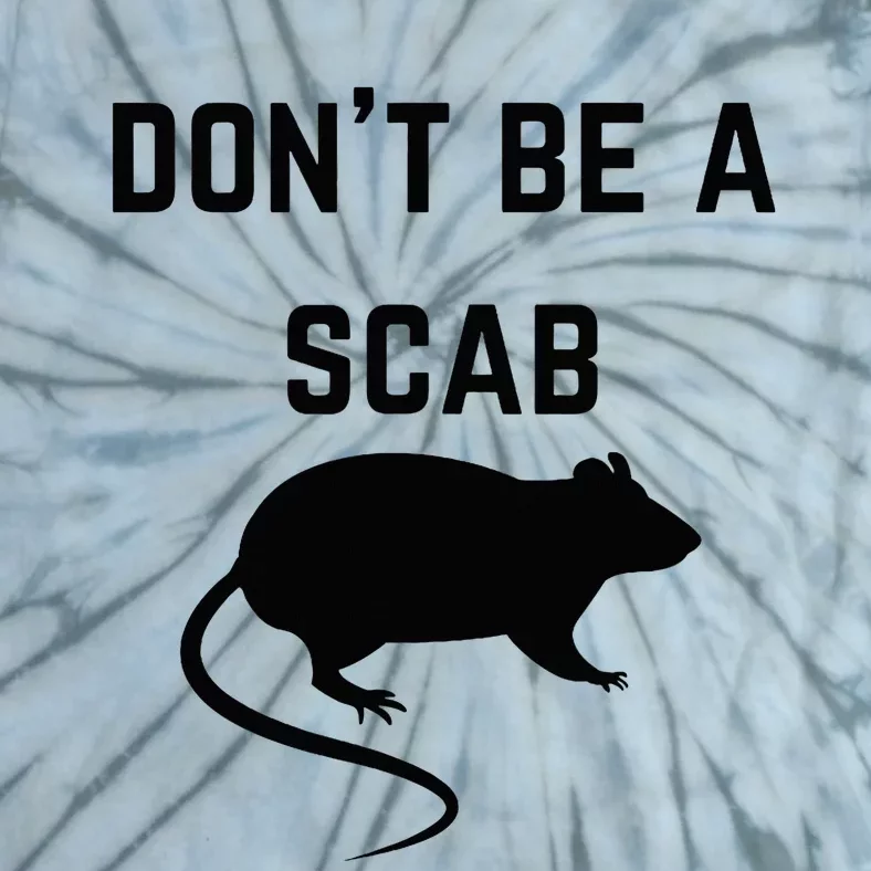 DonT Be A Scab With A Rat Pro Union Rights Tie-Dye T-Shirt