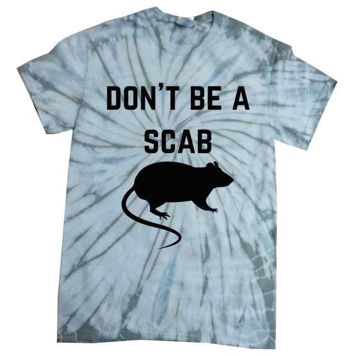 DonT Be A Scab With A Rat Pro Union Rights Tie-Dye T-Shirt