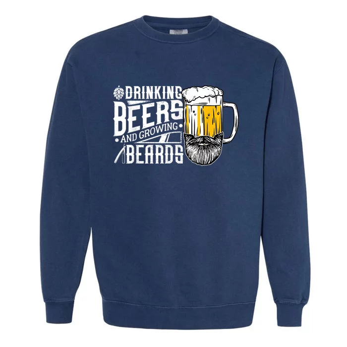 Drinking Beers And Growing Beards Funny Drinking Party Garment-Dyed Sweatshirt