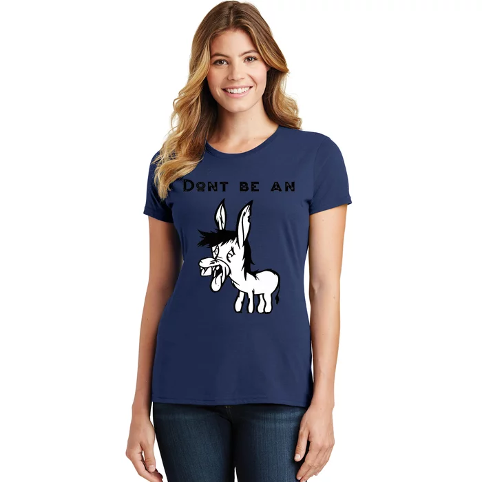 Don't Be A Donkey Women's T-Shirt