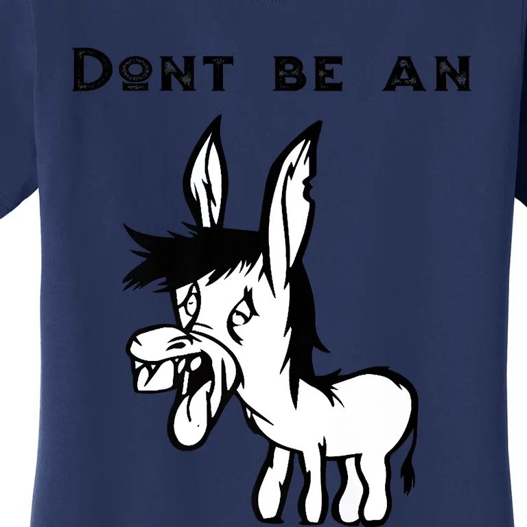 Don't Be A Donkey Women's T-Shirt