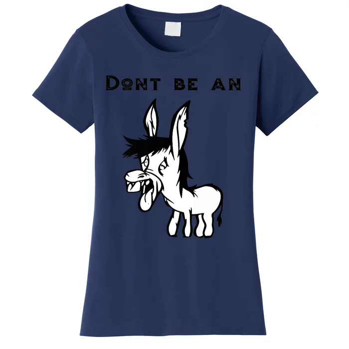 Don't Be A Donkey Women's T-Shirt