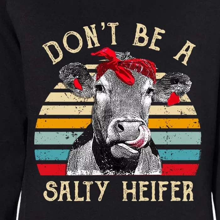 DonT Be A Salty Heifer Cow Lover Womens California Wash Sweatshirt