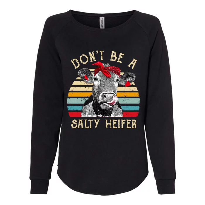 DonT Be A Salty Heifer Cow Lover Womens California Wash Sweatshirt