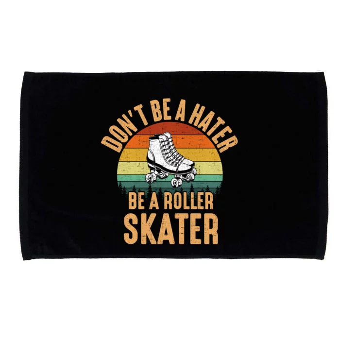 Don't Be A Hater Be A Roller Skater Roller Skate Great Gift Microfiber Hand Towel