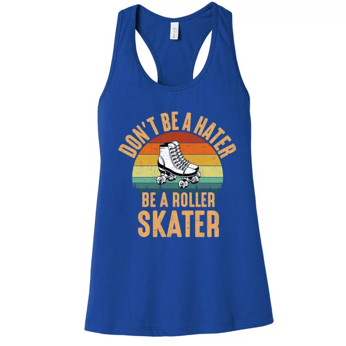 Don't Be A Hater Be A Roller Skater Roller Skate Great Gift Women's Racerback Tank