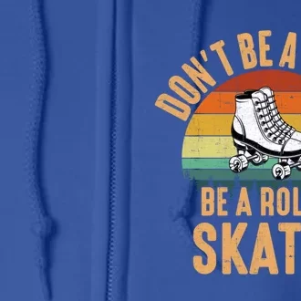 Don't Be A Hater Be A Roller Skater Roller Skate Great Gift Full Zip Hoodie