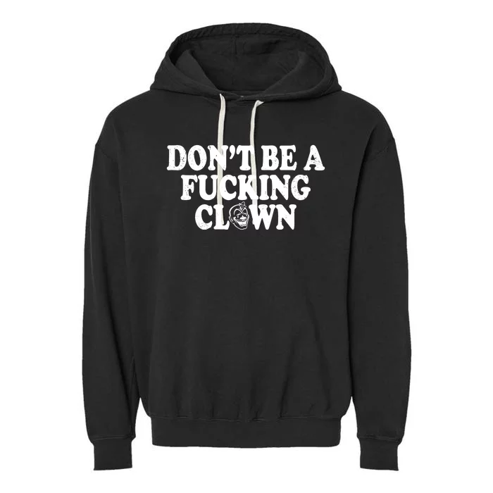 Don't Be A Fucking Clown Funny Garment-Dyed Fleece Hoodie